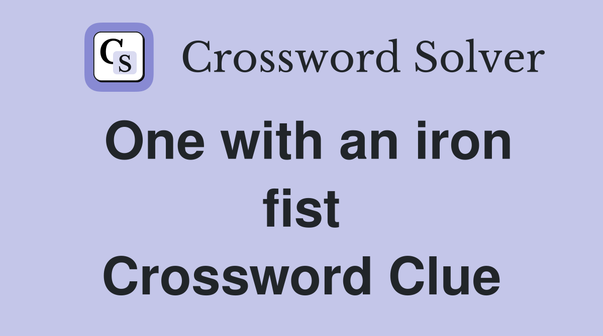 One with an iron fist Crossword Clue