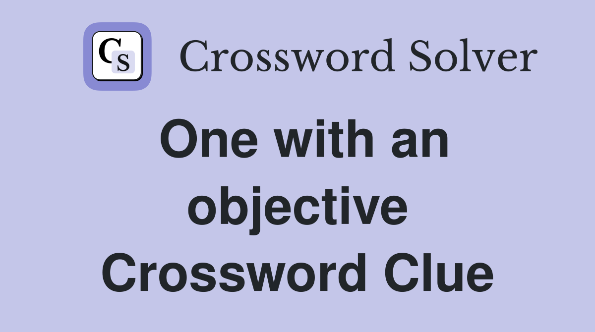 One with an objective Crossword Clue