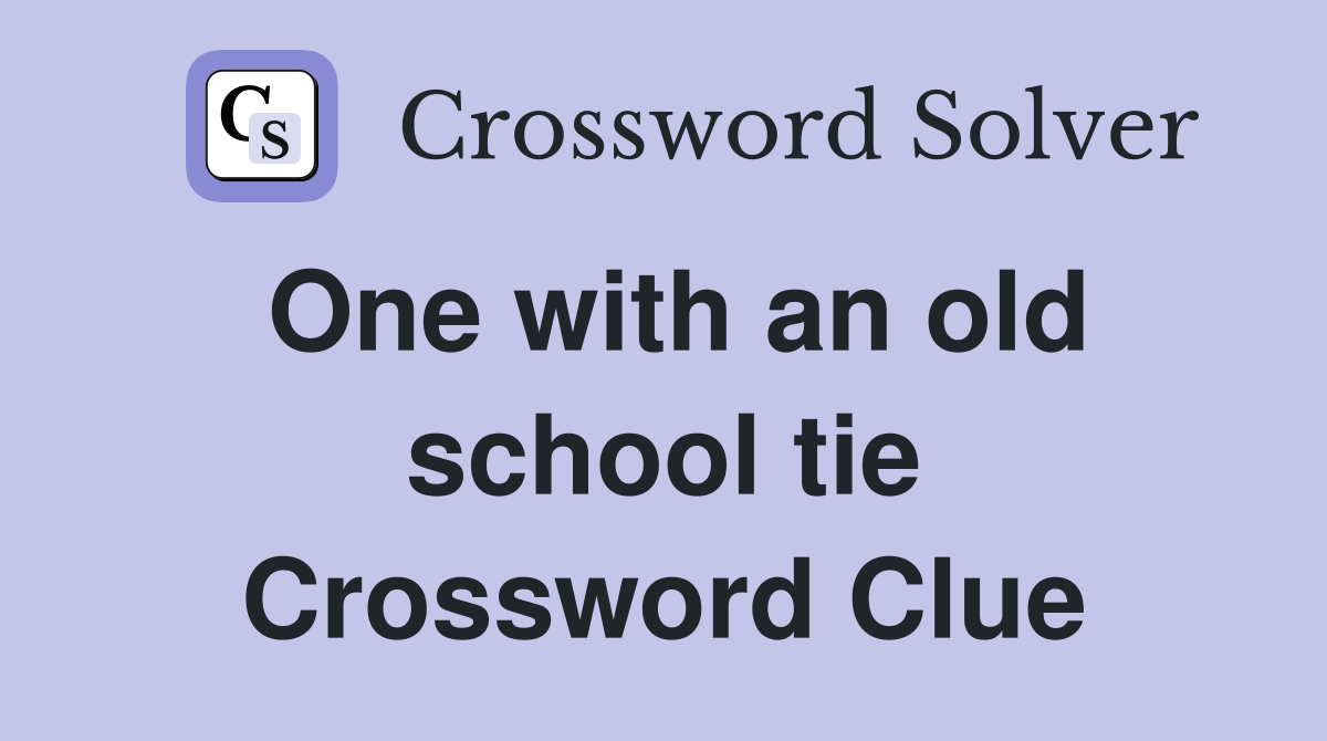 One with an old school tie Crossword Clue