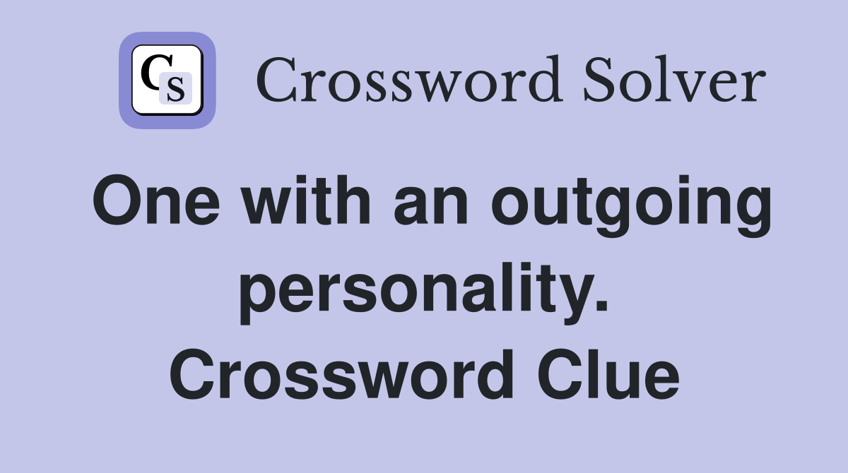 One with an outgoing personality. Crossword Clue