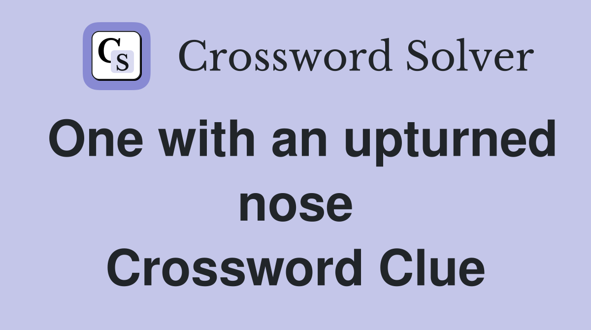 One with an upturned nose Crossword Clue