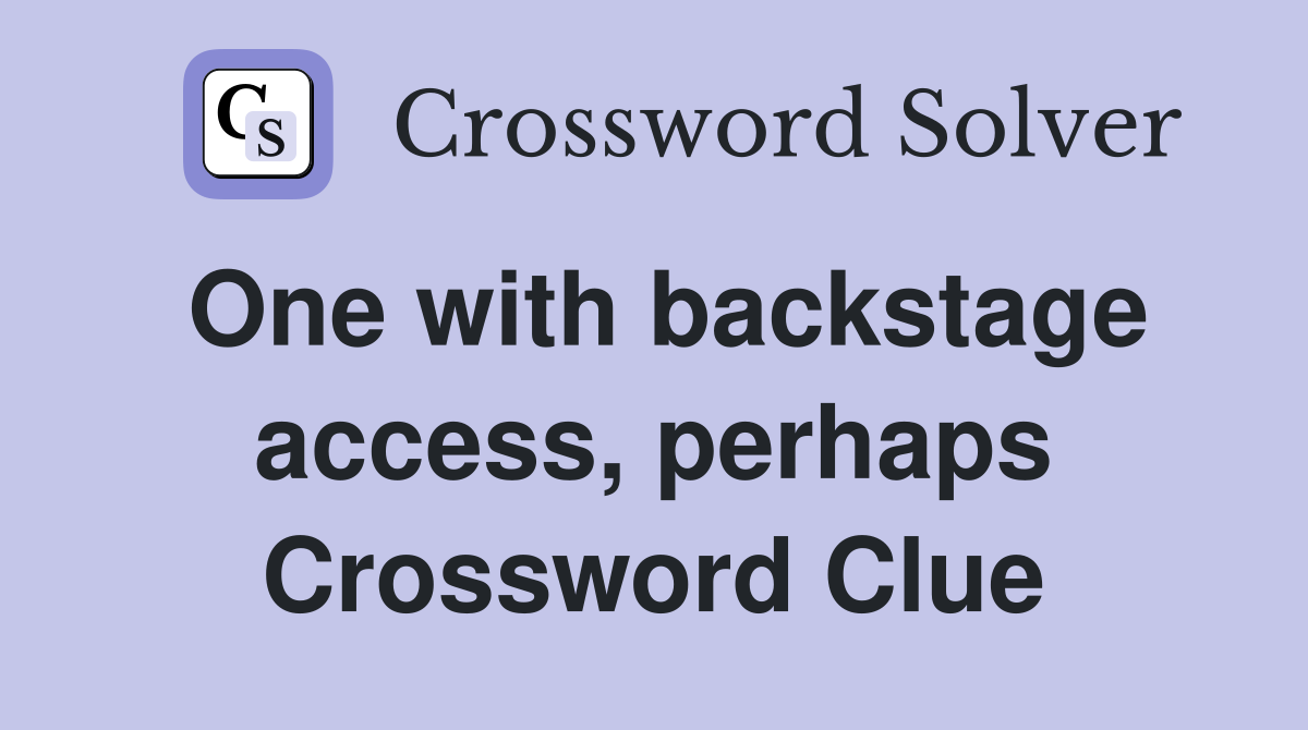 One with backstage access, perhaps Crossword Clue