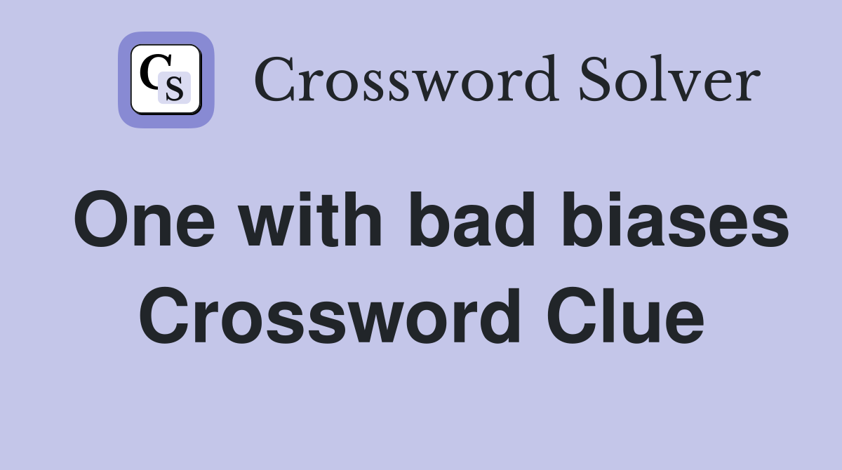 One with bad biases Crossword Clue