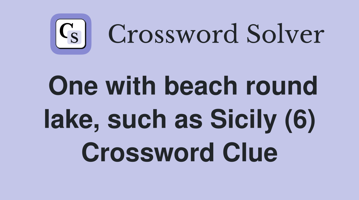 One with beach round lake, such as Sicily (6) Crossword Clue