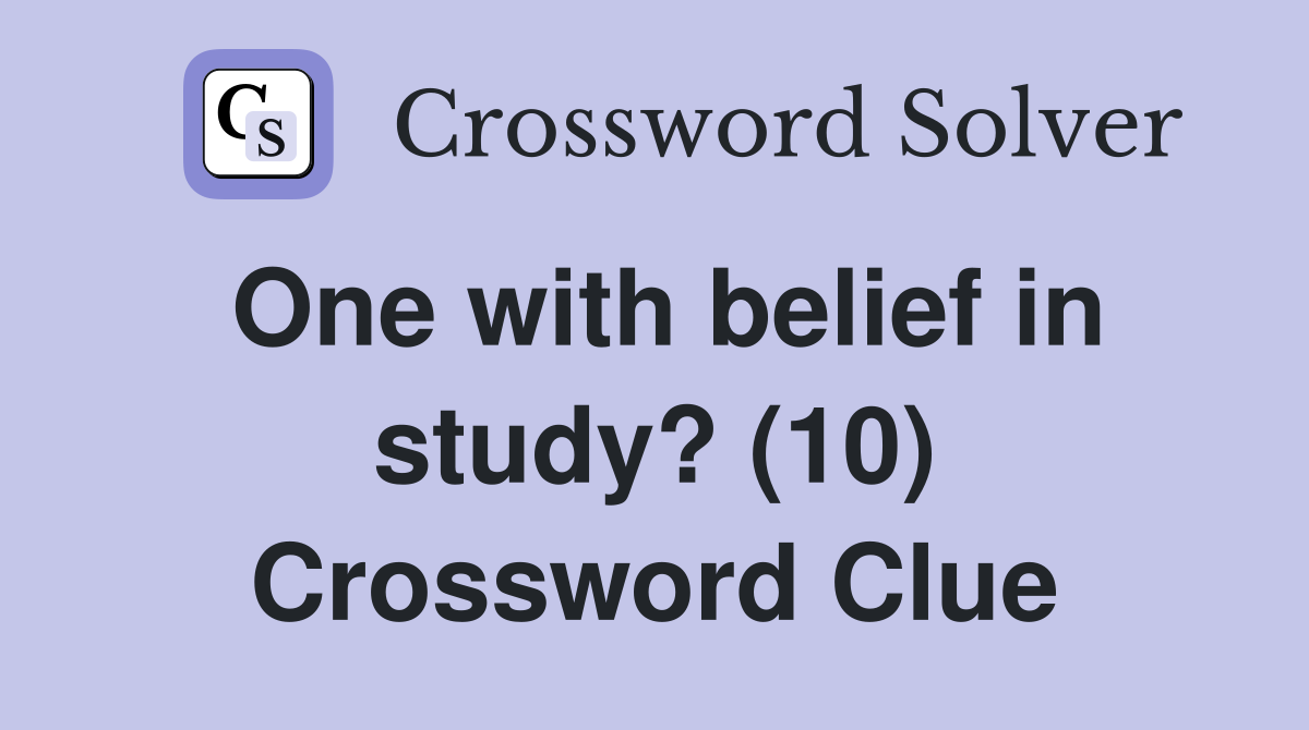 One with belief in study? (10) Crossword Clue