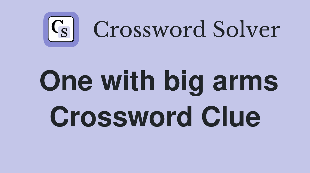 One with big arms Crossword Clue