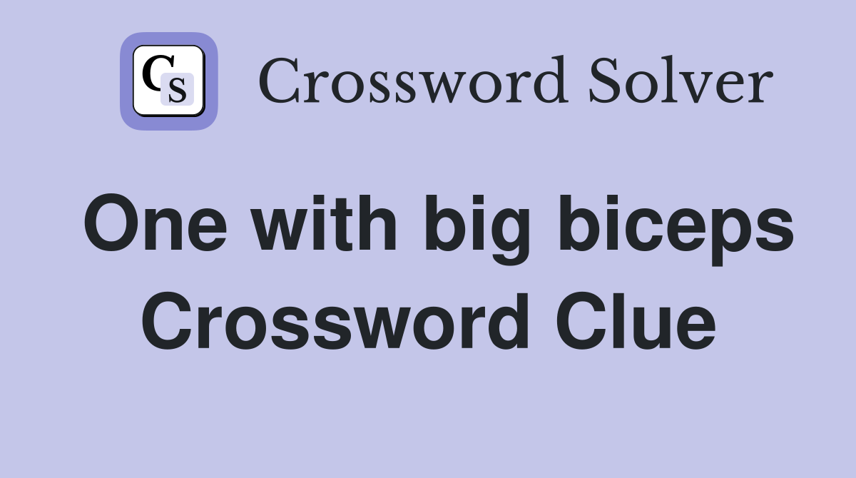 One with big biceps Crossword Clue