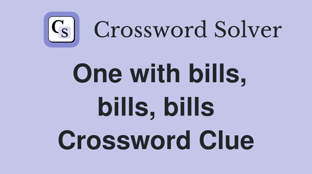 One with bills, bills, bills Crossword Clue