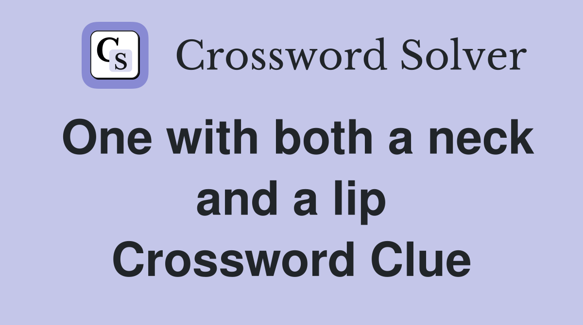 One with both a neck and a lip Crossword Clue