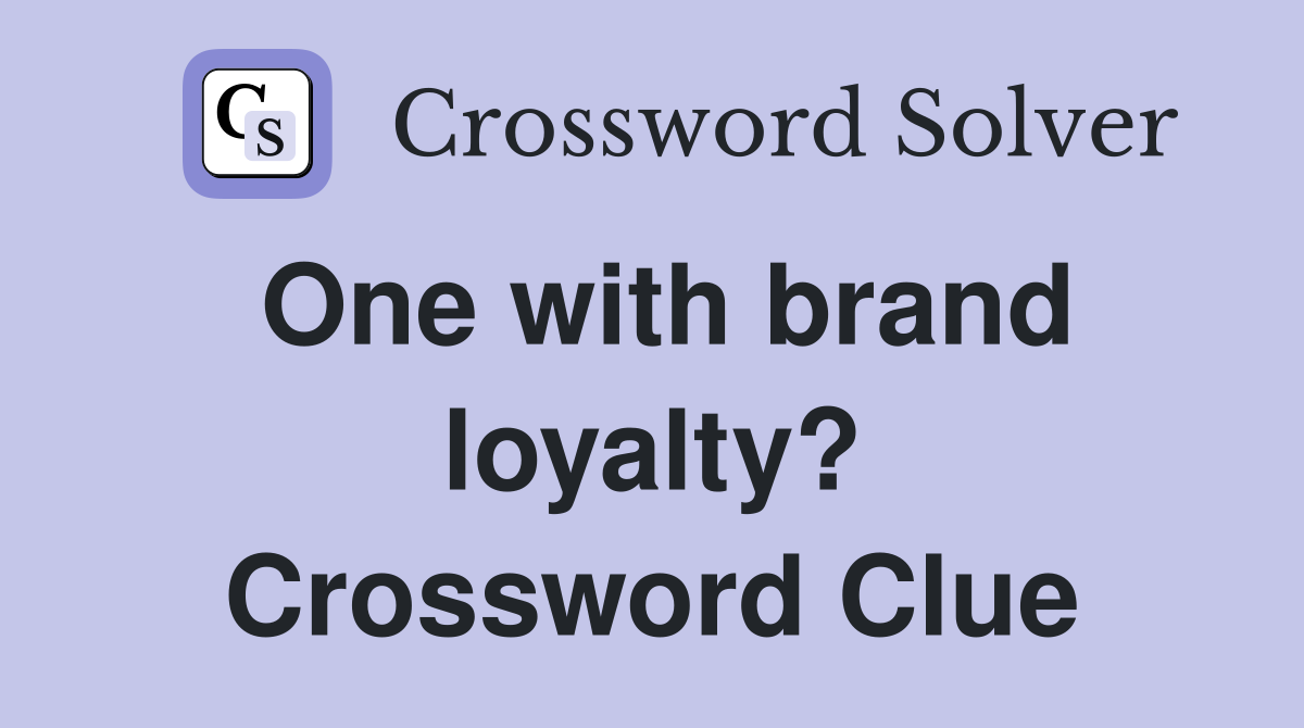 One with brand loyalty? Crossword Clue