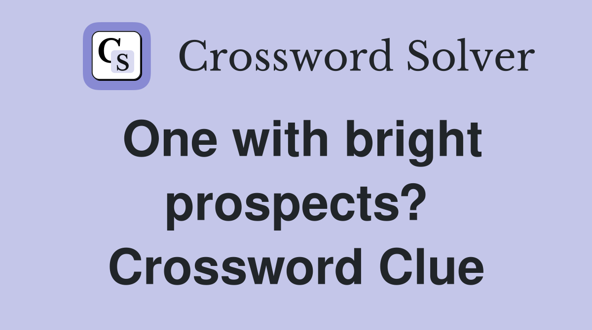 One with bright prospects? Crossword Clue