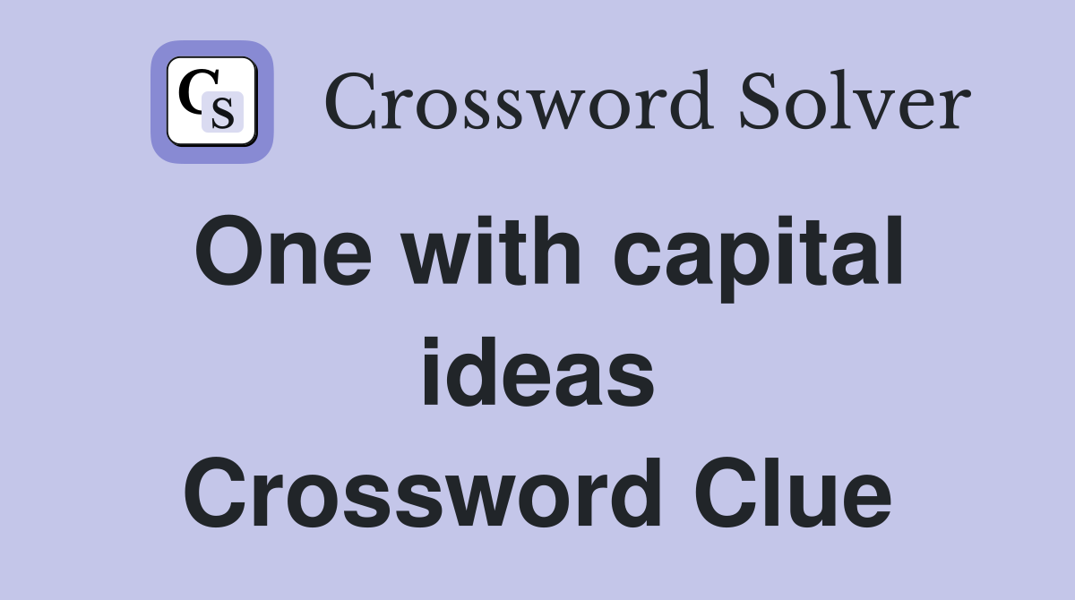 One with capital ideas Crossword Clue
