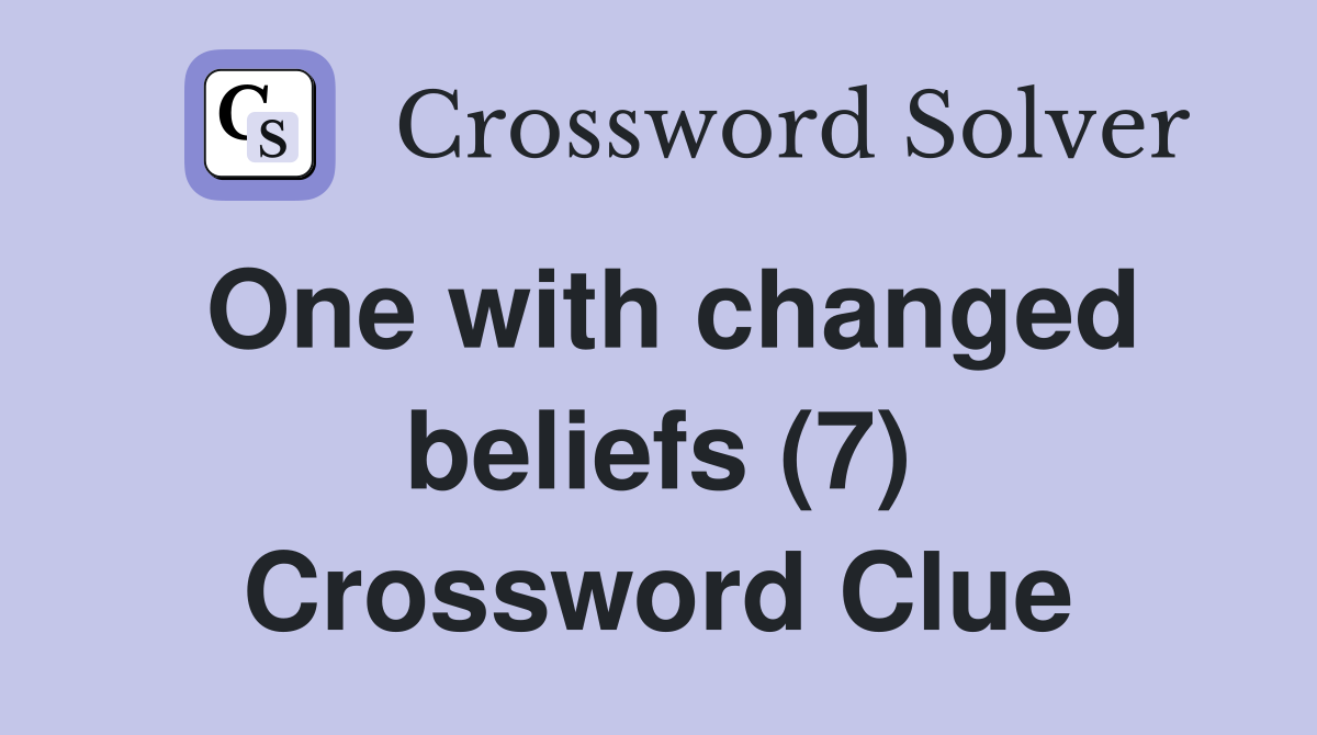One with changed beliefs (7) Crossword Clue