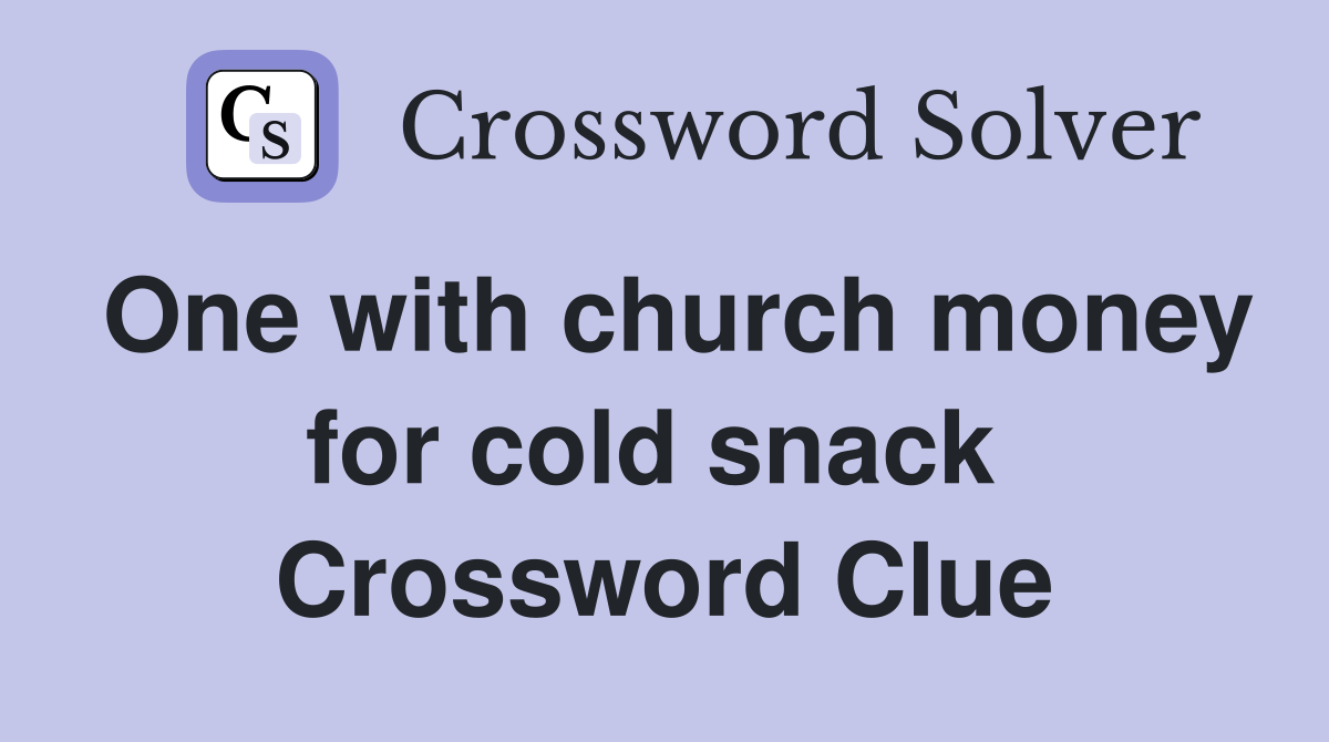 One with church money for cold snack  Crossword Clue