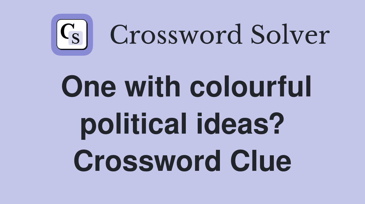 One with colourful political ideas? Crossword Clue