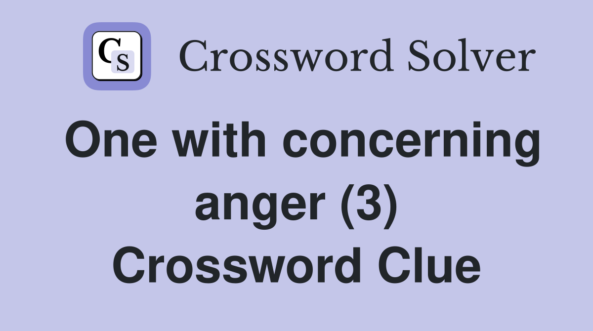 One with concerning anger (3) Crossword Clue
