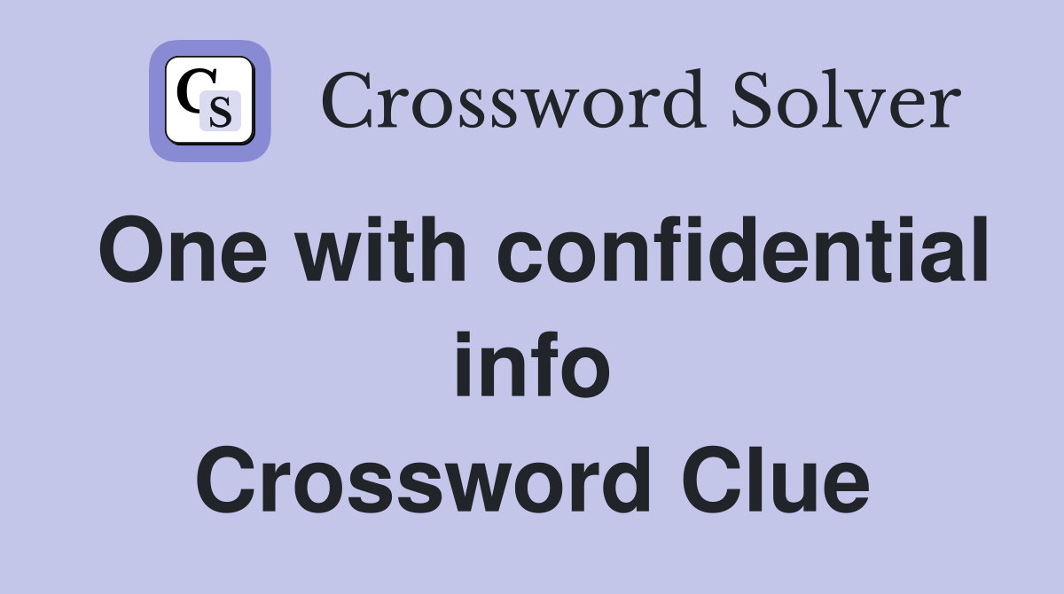 One with confidential info Crossword Clue