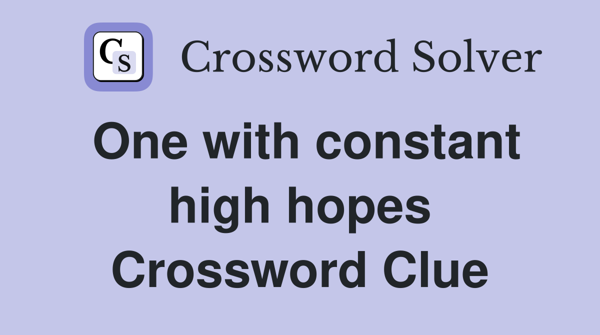 One with constant high hopes Crossword Clue