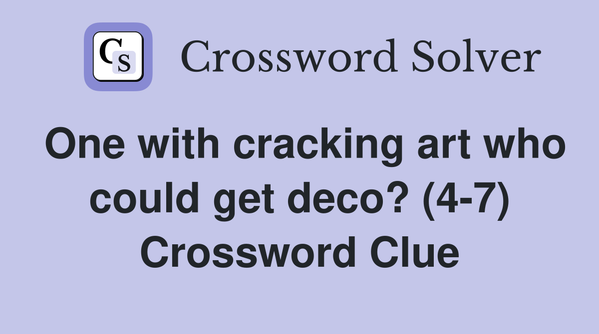 One with cracking art who could get deco? (4-7) Crossword Clue