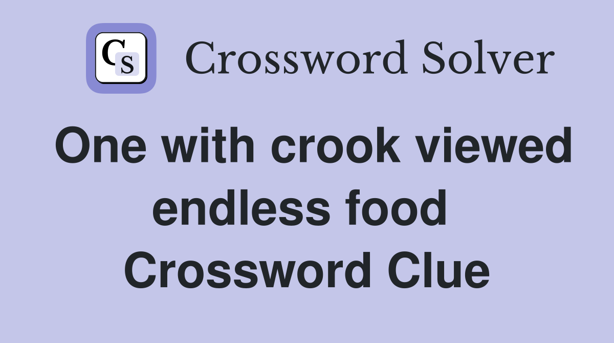 One with crook viewed endless food  Crossword Clue