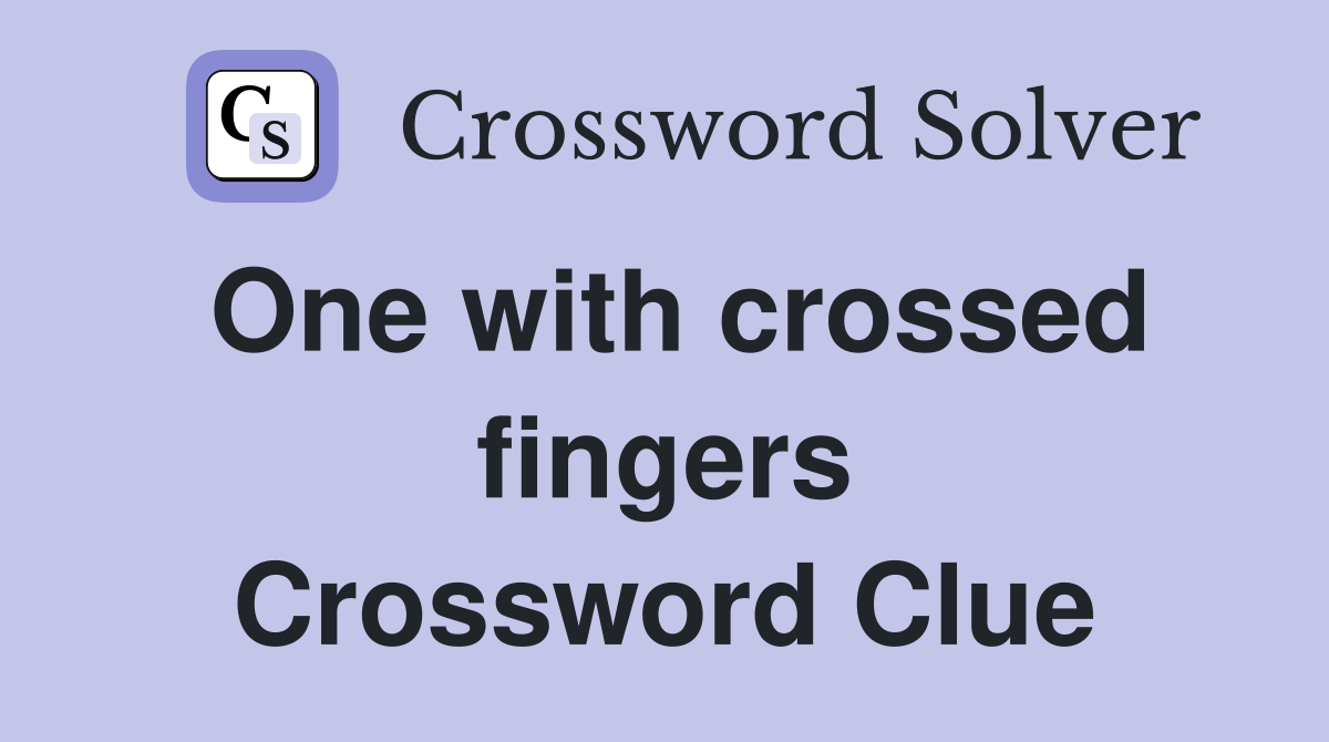 One with crossed fingers Crossword Clue