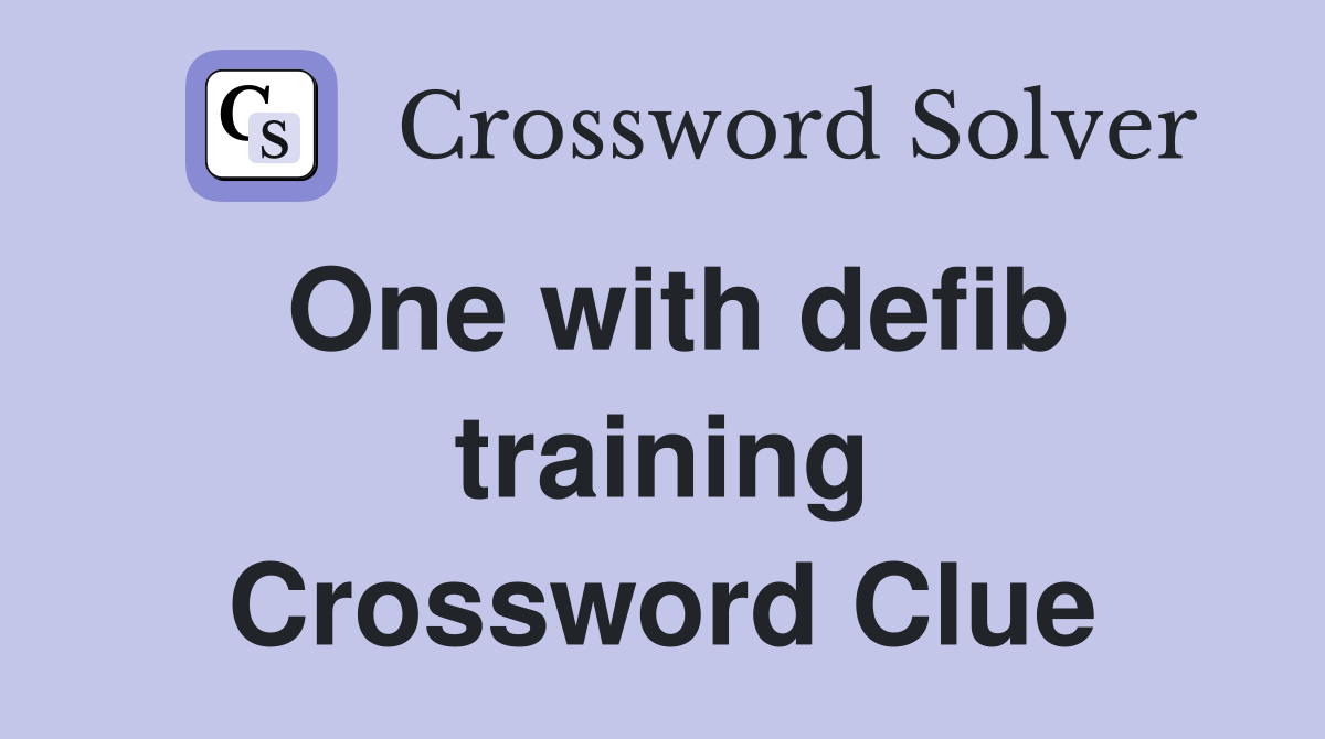 One with defib training Crossword Clue