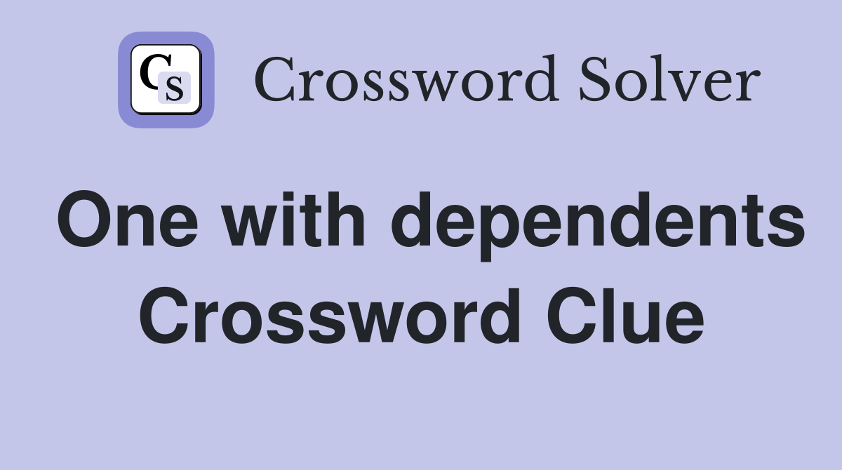 One with dependents Crossword Clue