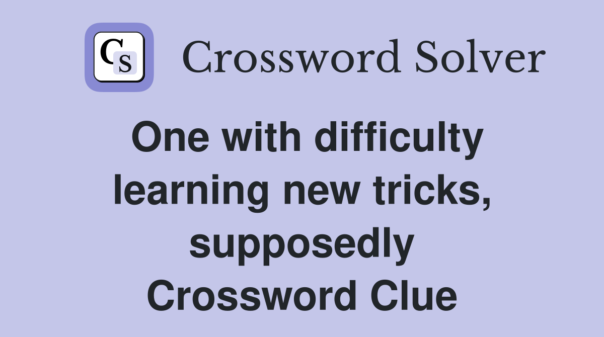 One with difficulty learning new tricks, supposedly Crossword Clue