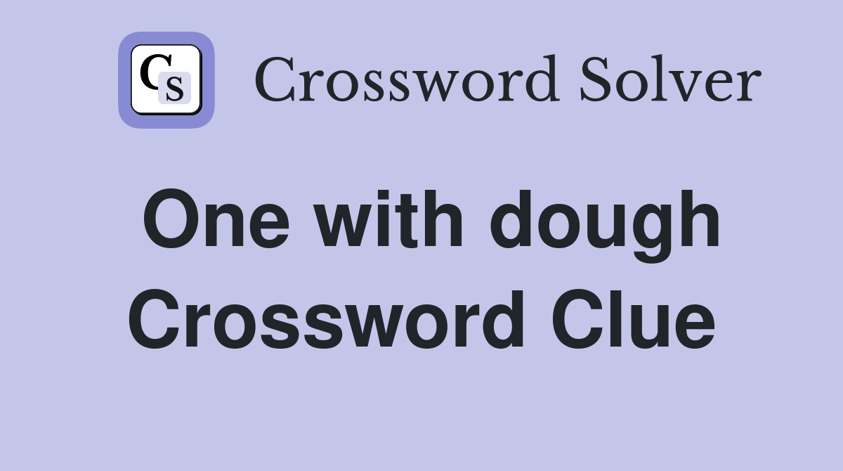 One with dough Crossword Clue