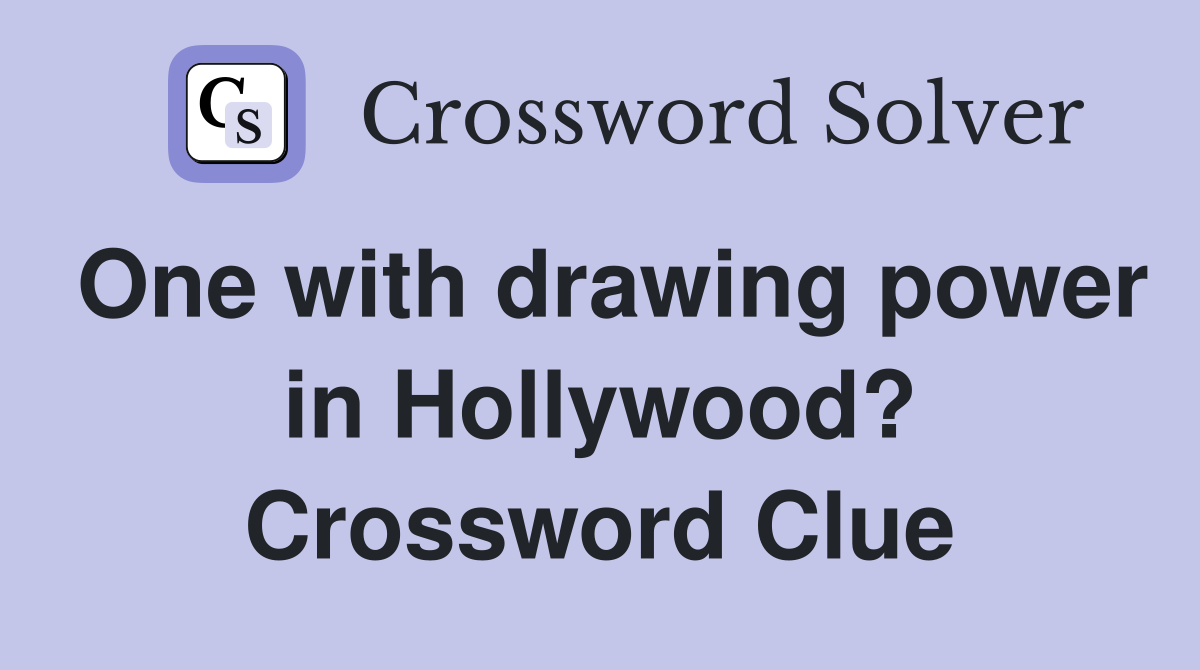 One with drawing power in Hollywood? Crossword Clue