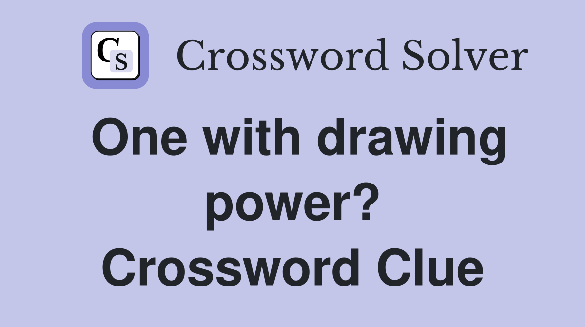 One with drawing power? Crossword Clue