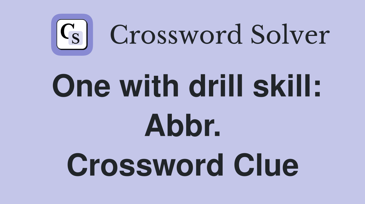 One with drill skill: Abbr. Crossword Clue
