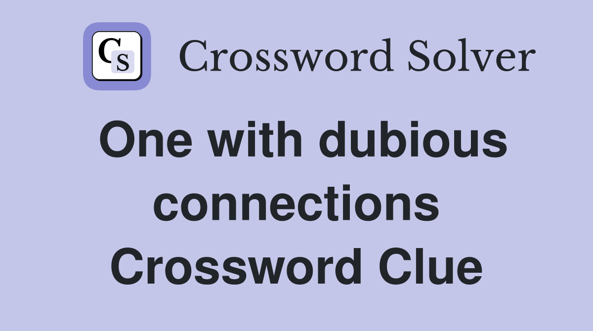 One with dubious connections Crossword Clue