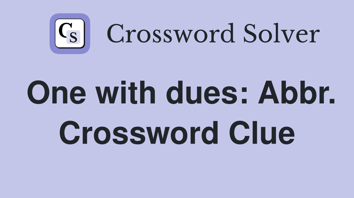 One with dues: Abbr. Crossword Clue