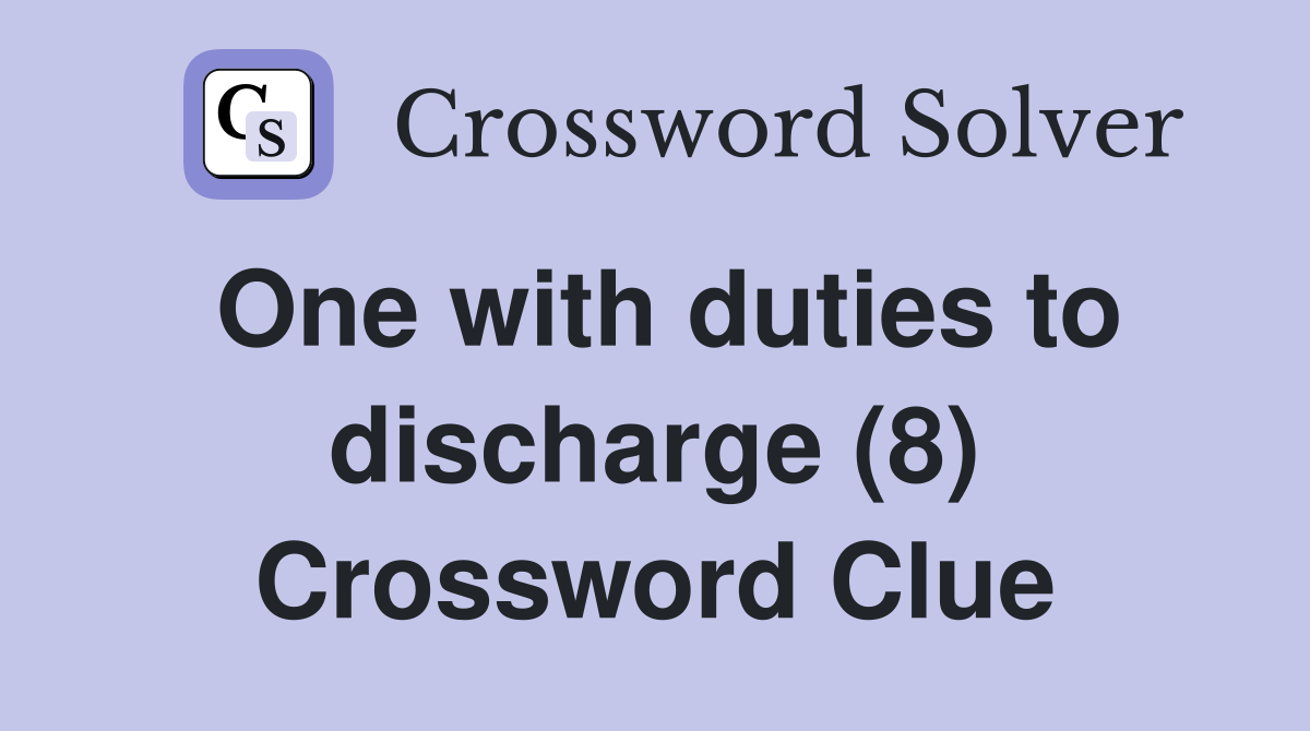 One with duties to discharge (8) Crossword Clue