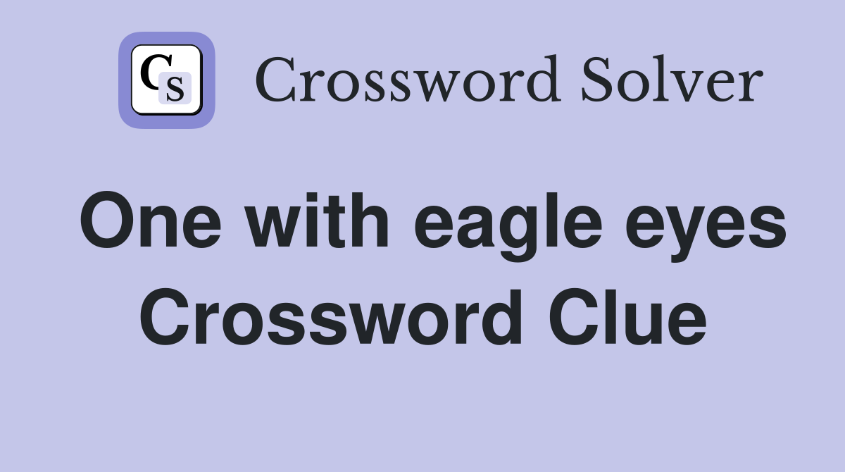 One with eagle eyes Crossword Clue