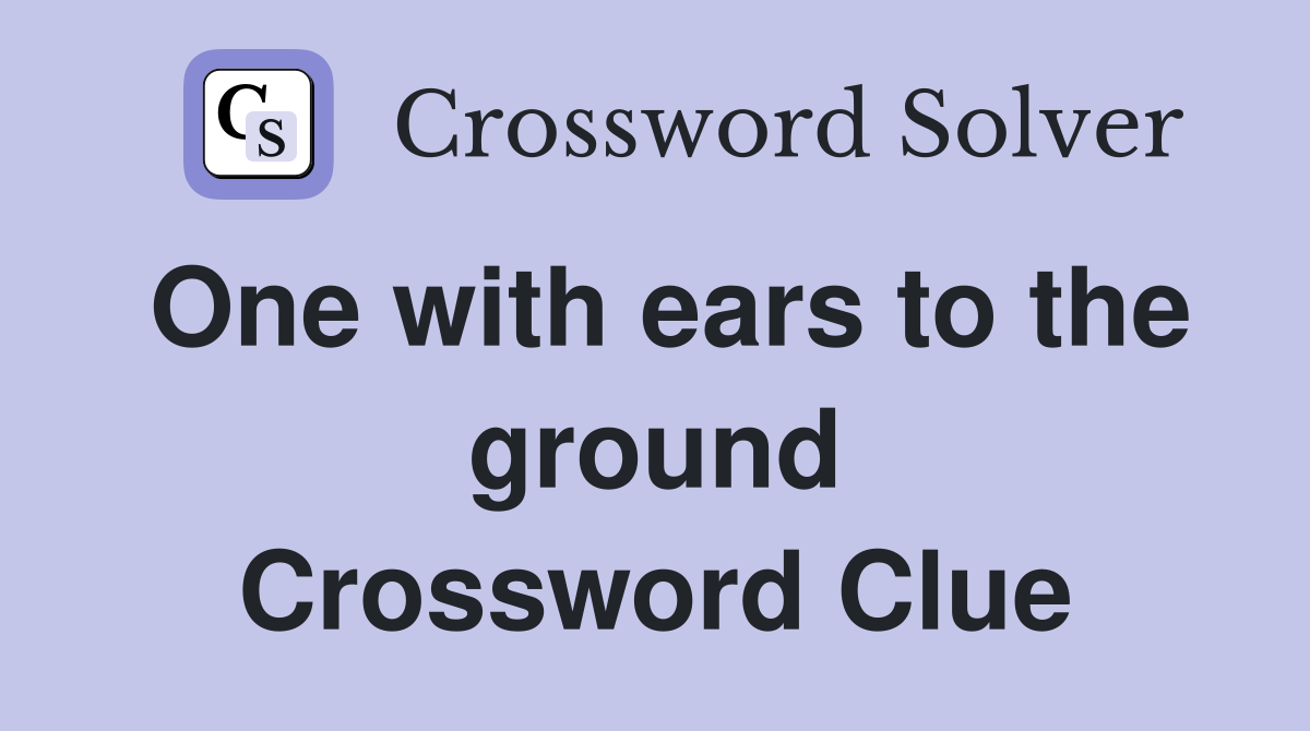 One with ears to the ground Crossword Clue