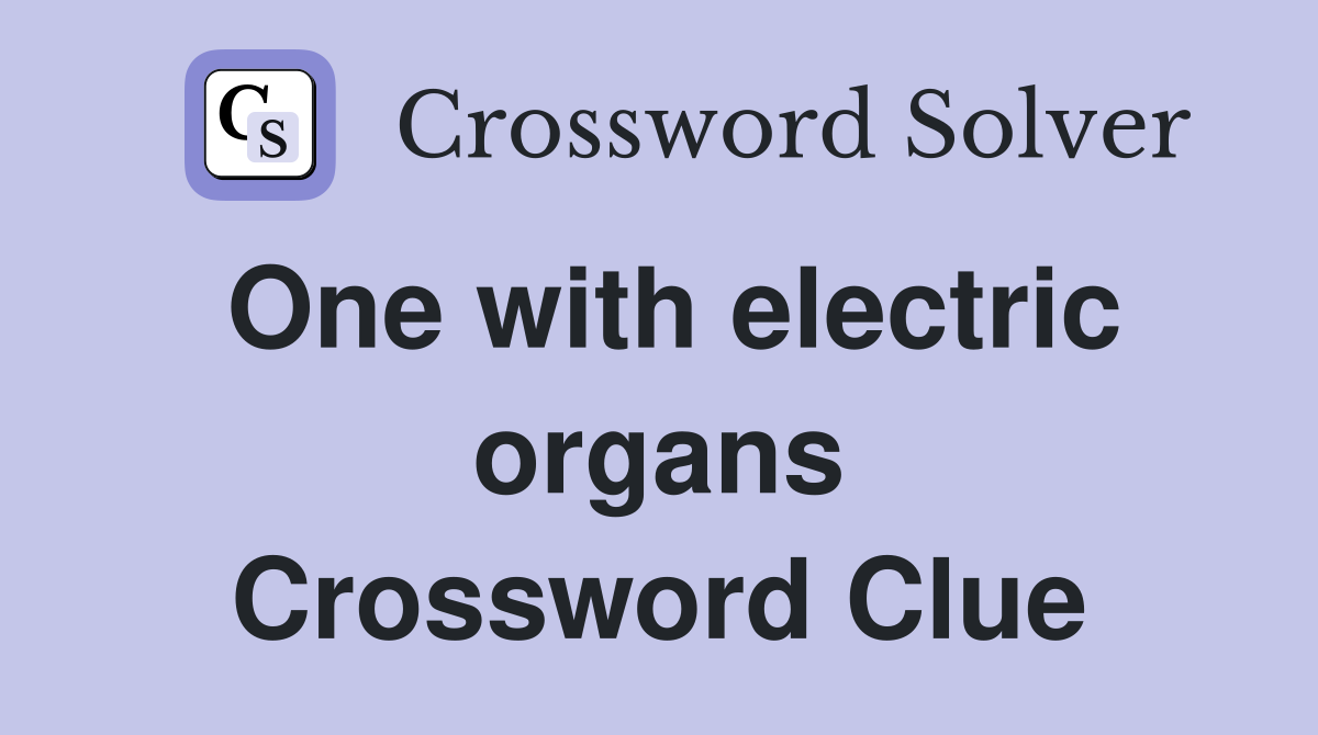 One with electric organs Crossword Clue