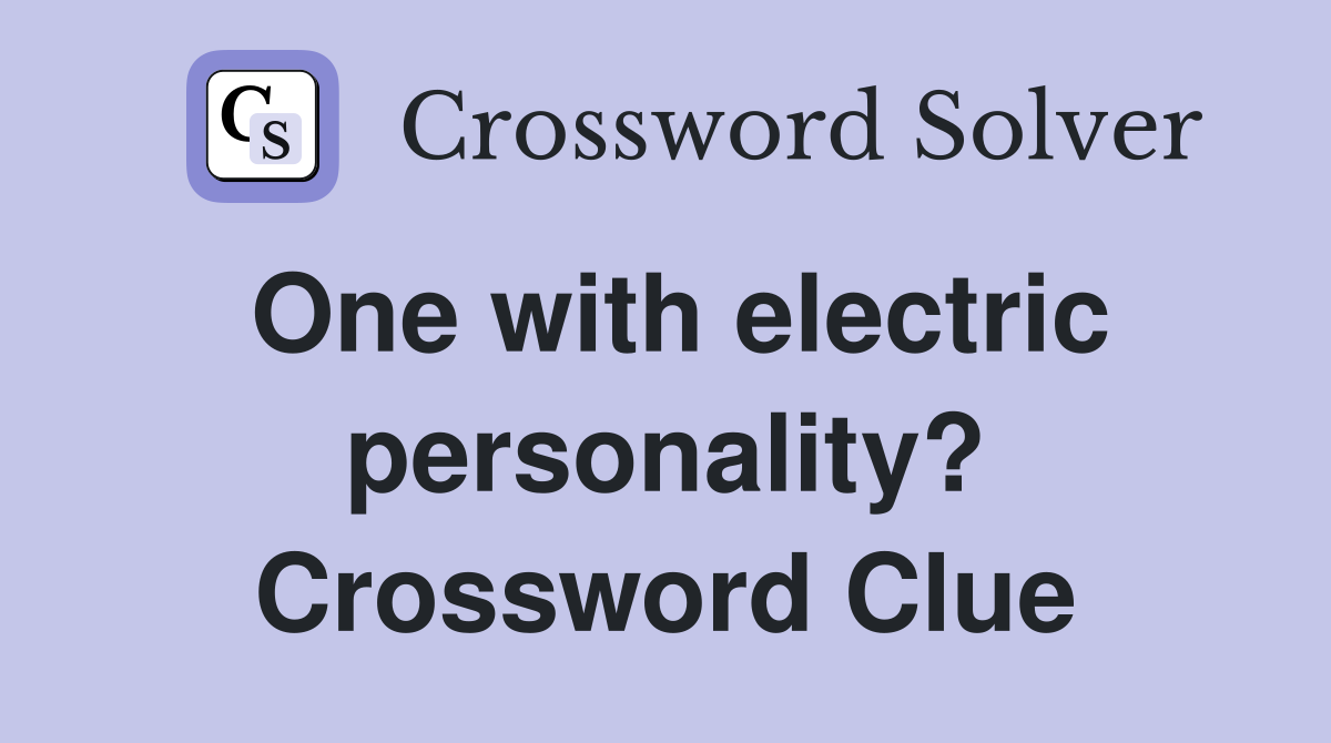 One with electric personality? Crossword Clue
