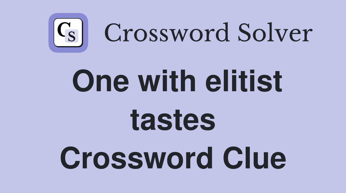 One with elitist tastes Crossword Clue