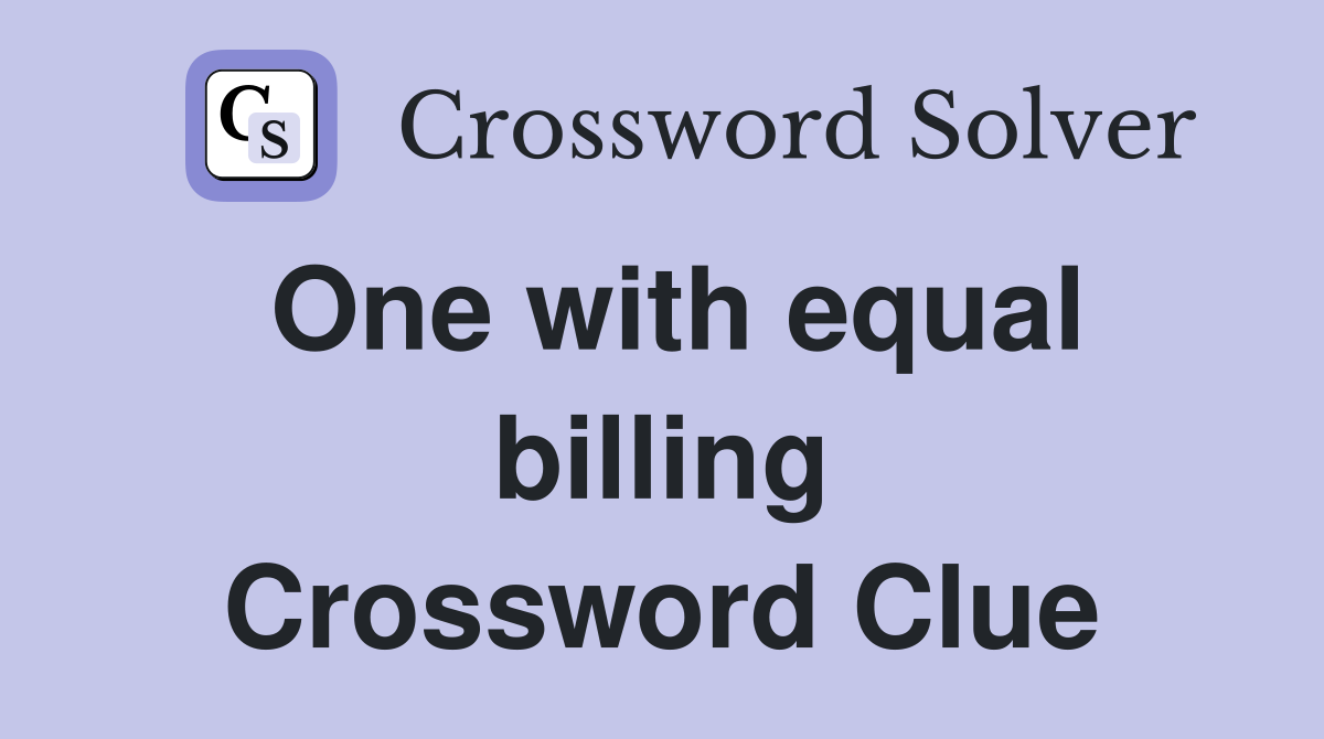 One with equal billing Crossword Clue