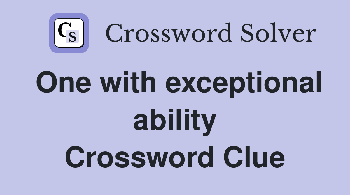 One with exceptional ability Crossword Clue
