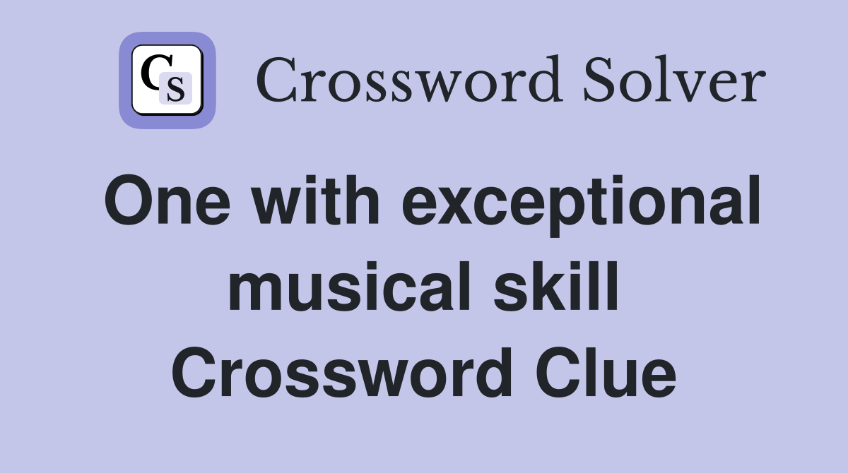 One with exceptional musical skill Crossword Clue