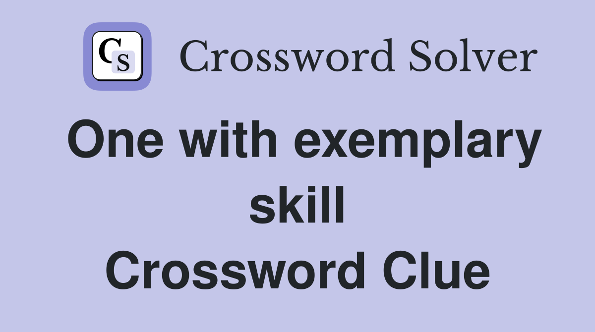 One with exemplary skill Crossword Clue