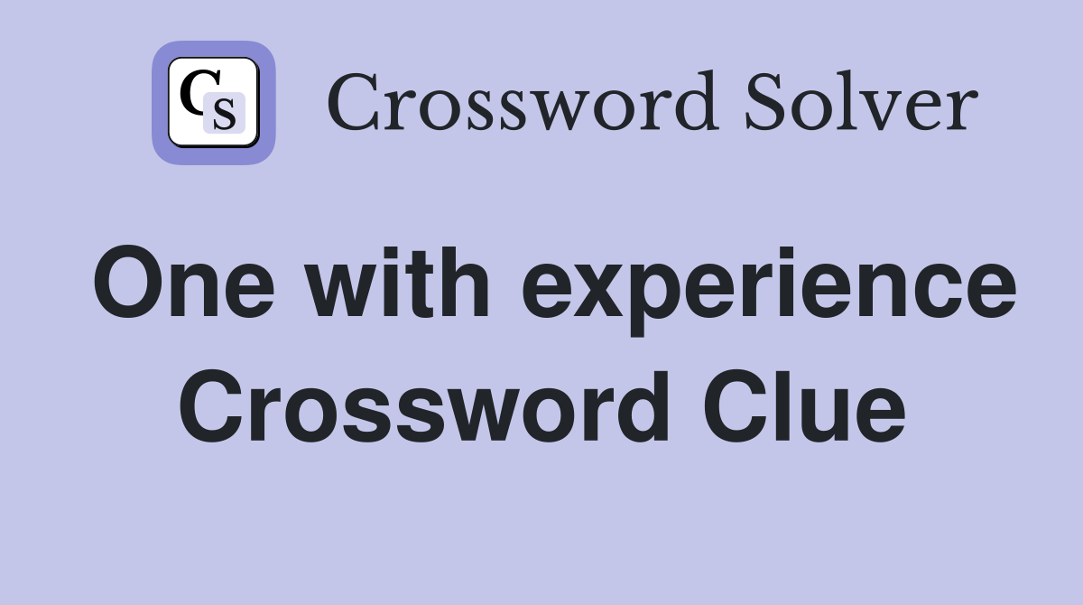 One with experience Crossword Clue