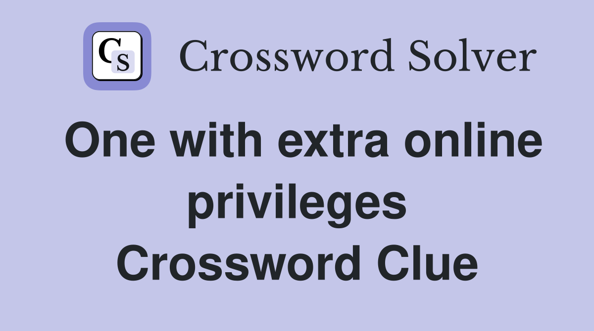 One with extra online privileges Crossword Clue