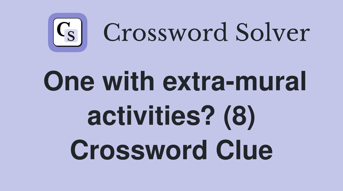 One with extra-mural activities? (8) Crossword Clue