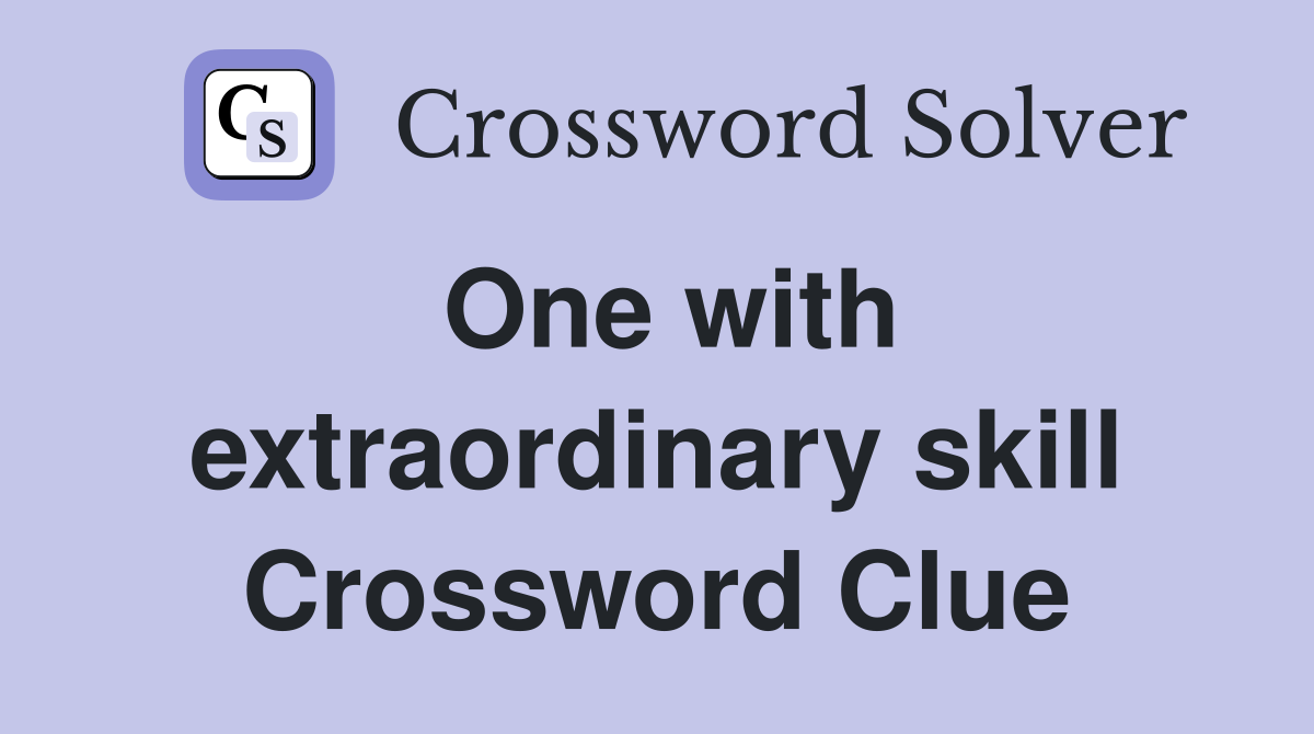 One with extraordinary skill Crossword Clue