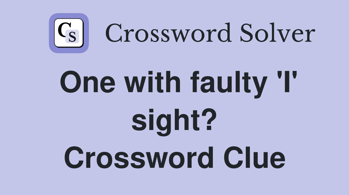 One with faulty 'I' sight? Crossword Clue
