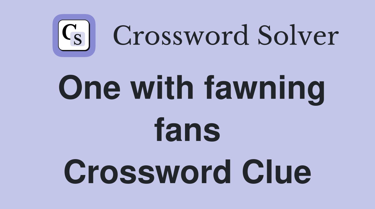 One with fawning fans Crossword Clue